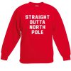 Straight outta north pole sweatshirt
