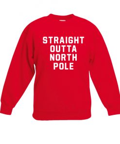 Straight outta north pole sweatshirt
