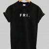 Friday Week Days T Shirt