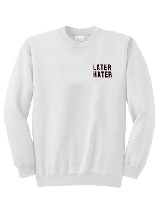 Later hater Sweatshirt