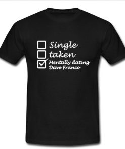 Mentally Dating Dave Franco T Shirt