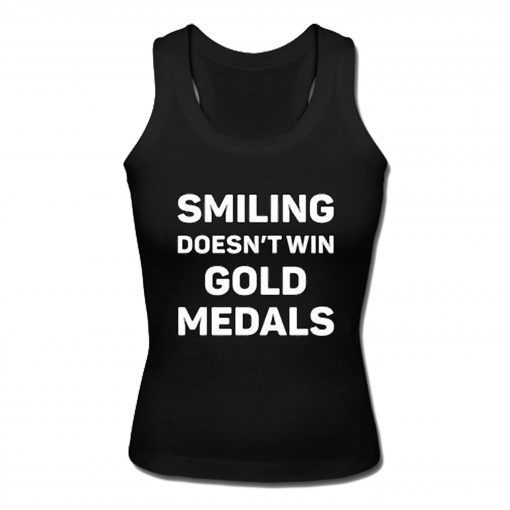Smiling Doesn't Win Gold Medal Tank Top