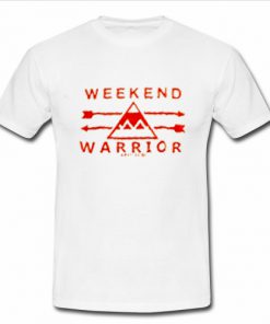 Weekend warrior T Shirt