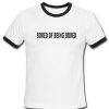 Bored Of Being Bored Ringer T Shirt