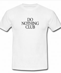 Do Nothing Club T Shirt