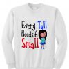 Every Tall Needs A Small Sweatshirt
