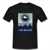 I Do Believe T Shirt