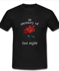 In Memory Of Last Night T Shirt