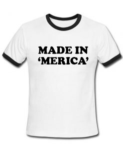 Made in merica Ringer T Shirt