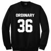 Ordinary 36 Sweatshirt