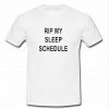Rip My Sleep Schedule T Shirt