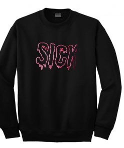 Sick Sweatshirt