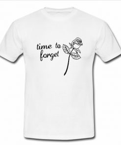 Time to forget T Shirt