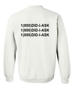 1(800)DID-I-ASK Sweatshirt back