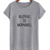 Allergic to morning T Shirt