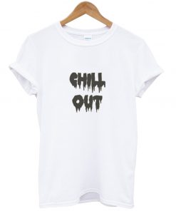 Chill Out T Shirt