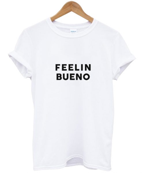 Feelin Bueno T Shirt