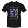 I'm Only A Morning Person The Day I Go To Disney T Shirt
