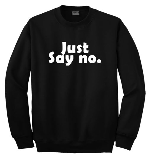 Just Say No Sweatshirt