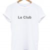 Le Club T Shirt