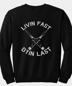 Livin Fast Dyin Last Sweatshirt back