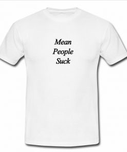 Mean People Suck T Shirt