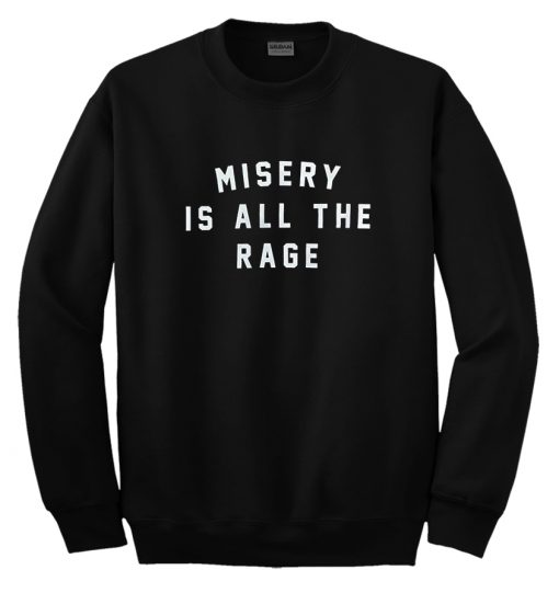 Misery is all the rage Sweatshirt
