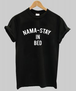 Nama Stay In Bed T Shirt