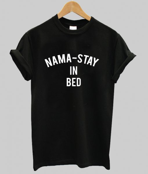 Nama Stay In Bed T Shirt