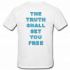 The Truth Shall Set You Free T Shirt back