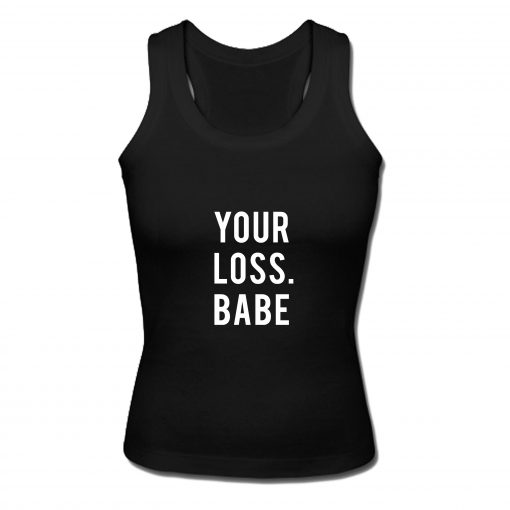 Your Loss Babe Tank Top