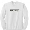 Everything Sweatshirt