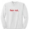 Fear Not Sweatshirt