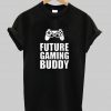 Future Gaming Buddy T Shirt