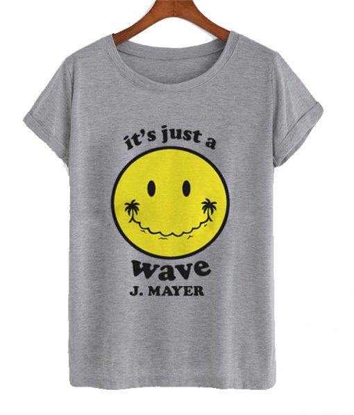 It's Just A Wave T Shirt