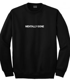 Mentally Gone Sweatshirt