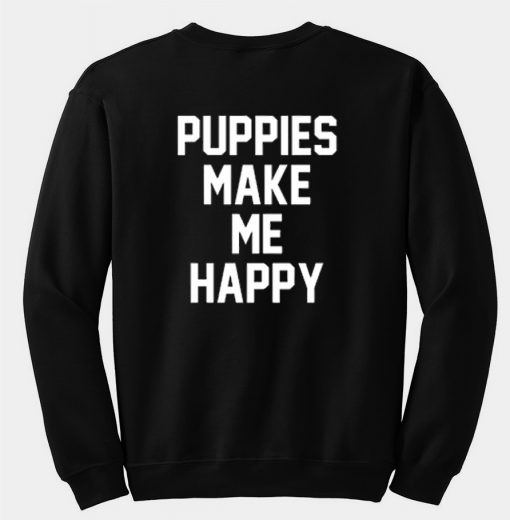 Puppies Make Me Happy Sweatshirt back