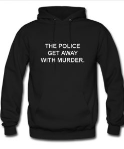 The Police Get Away With Murder Hoodie