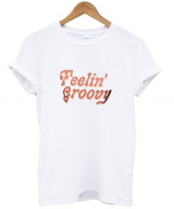 Feelin Grovy T Shirt