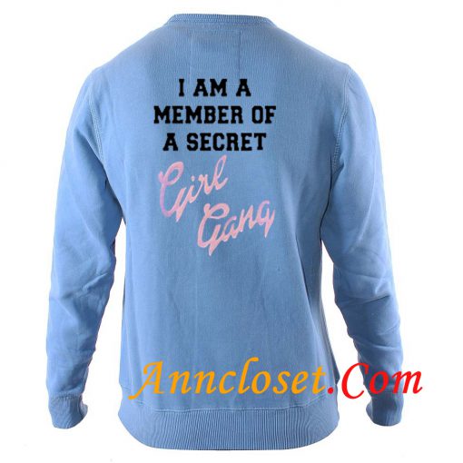 I Am A Member Of A Secret Girl Gang Sweatshirt back