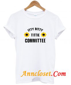 Itty Bitty Tittie Committee T Shirt