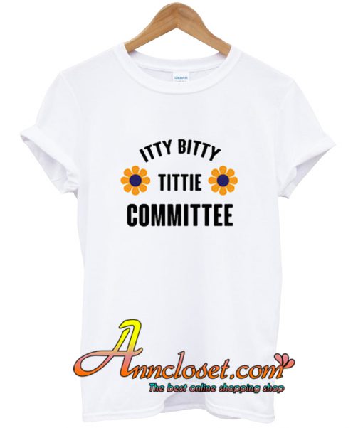 Itty Bitty Titty Committee T Shirt 2355