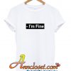 I’m Fine T Shirt