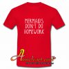 Mermaids Don't Do Homework T Shirt