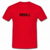 Noball T Shirt