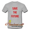 Save The Future T Shirt