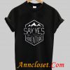 Say Yes To Adventure T Shirt