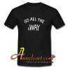 Go all The away T Shirt