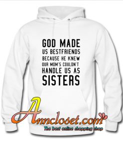 God Made Us Bestfriends Because He Knew Hoodie