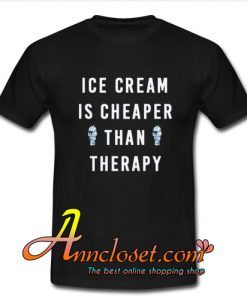Ice Cream is Cheaper Than Therapy T Shirt
